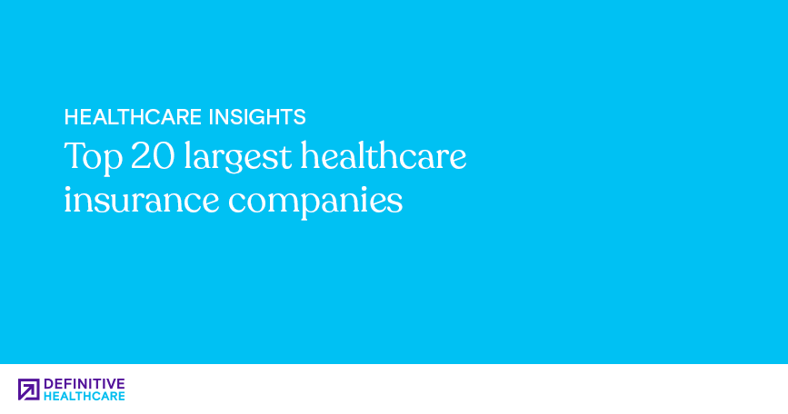 Top Largest Healthcare Insurance Companies Definitive Healthcare